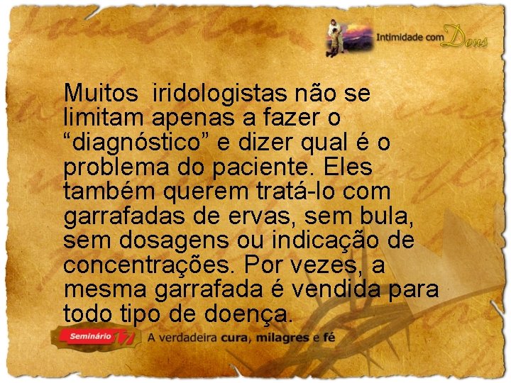 Muitos iridologistas não se limitam apenas a fazer o “diagnóstico” e dizer qual é