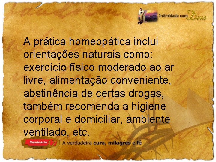 A prática homeopática inclui orientações naturais como: exercício físico moderado ao ar livre, alimentação