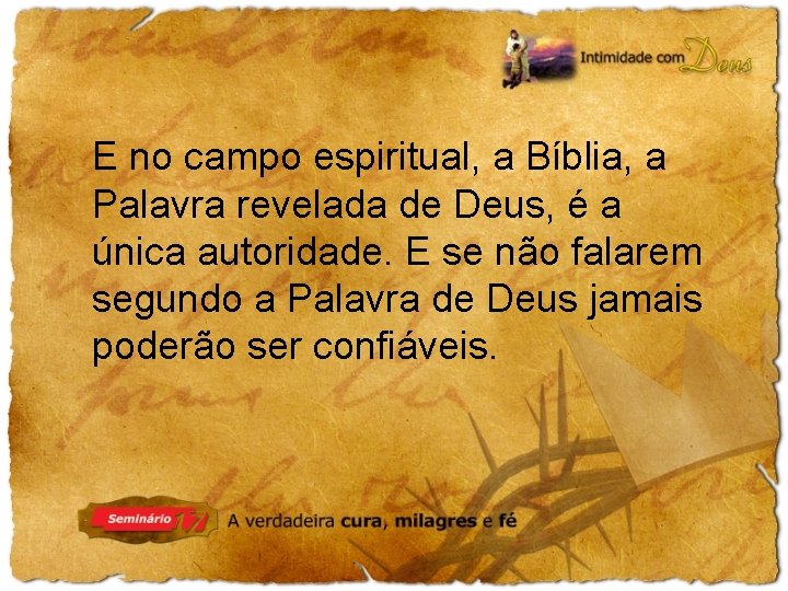 E no campo espiritual, a Bíblia, a Palavra revelada de Deus, é a única