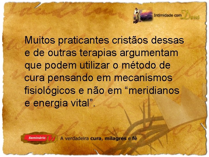 Muitos praticantes cristãos dessas e de outras terapias argumentam que podem utilizar o método