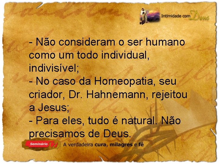 - Não consideram o ser humano como um todo individual, indivisível; - No caso