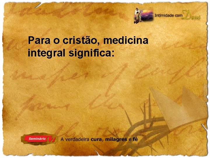 Para o cristão, medicina integral significa: 