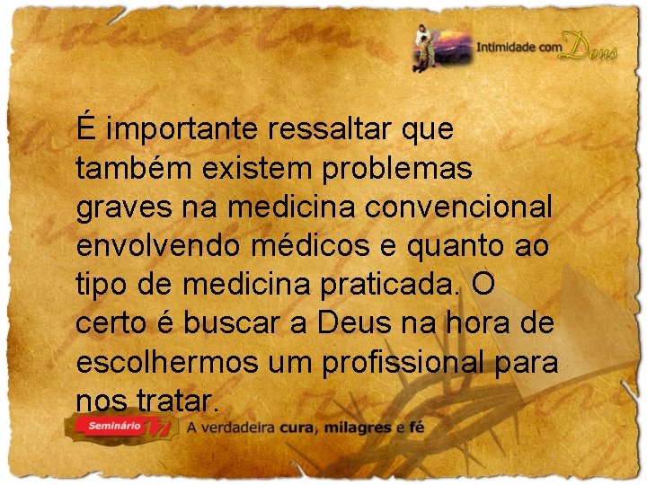 É importante ressaltar que também existem problemas graves na medicina convencional envolvendo médicos e