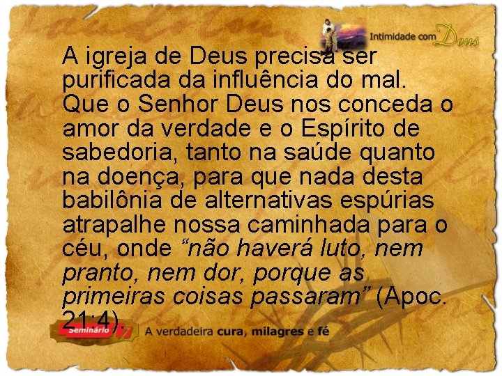 A igreja de Deus precisa ser purificada da influência do mal. Que o Senhor