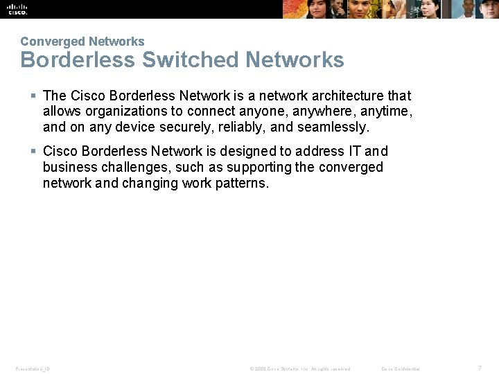 Converged Networks Borderless Switched Networks § The Cisco Borderless Network is a network architecture
