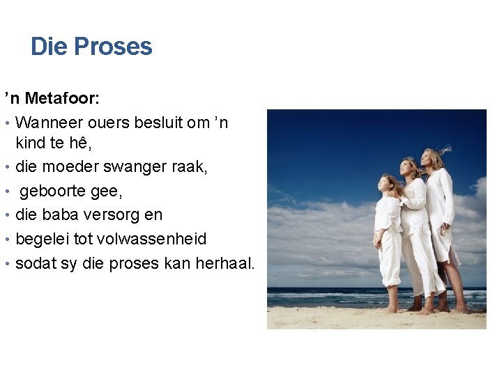 Die Proses ’n Metafoor: • Wanneer ouers besluit om ’n kind te hê, •