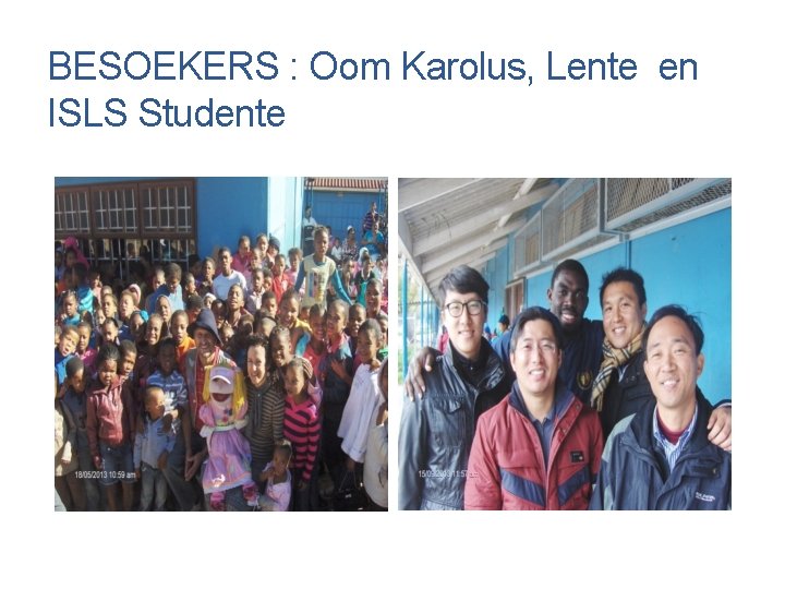 BESOEKERS : Oom Karolus, Lente en ISLS Studente 