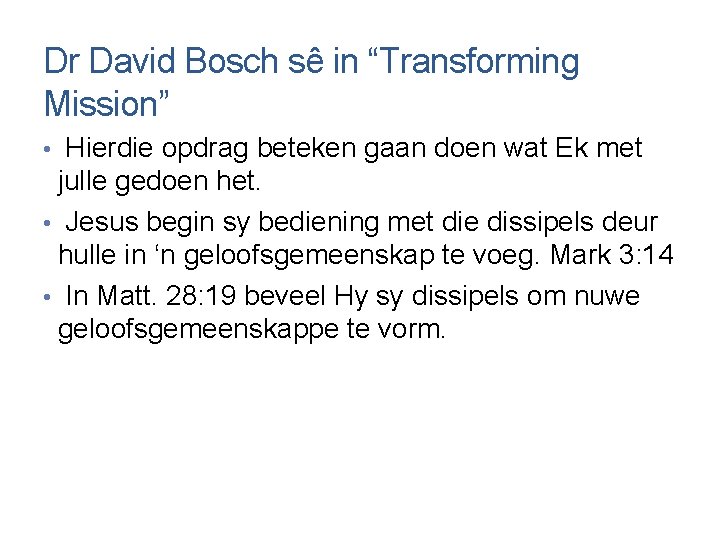 Dr David Bosch sê in “Transforming Mission” • Hierdie opdrag beteken gaan doen wat