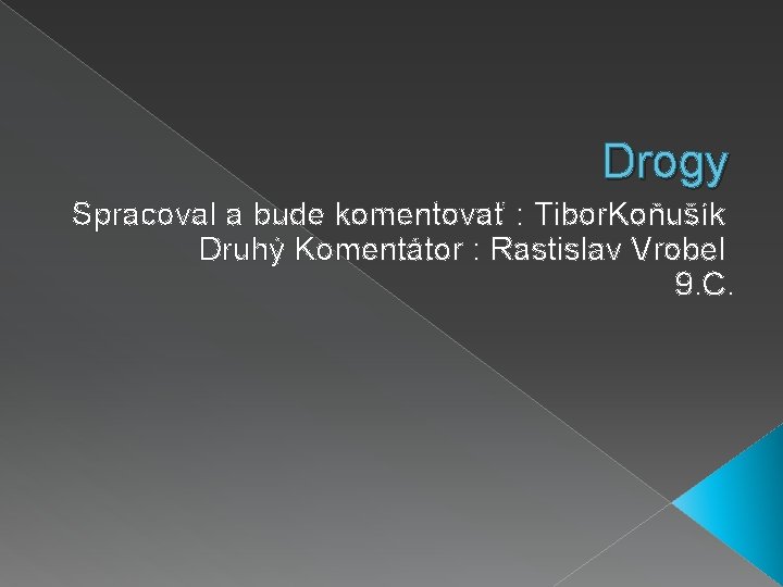 Drogy Spracoval a bude komentovať : Tibor. Koňušík Druhý Komentátor : Rastislav Vrobel 9.