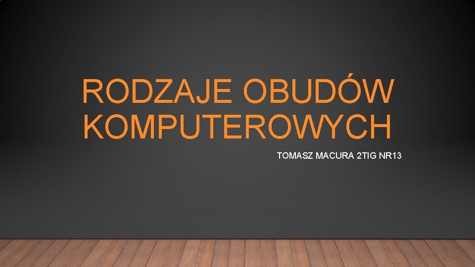RODZAJE OBUDÓW KOMPUTEROWYCH TOMASZ MACURA 2 TIG NR 13 