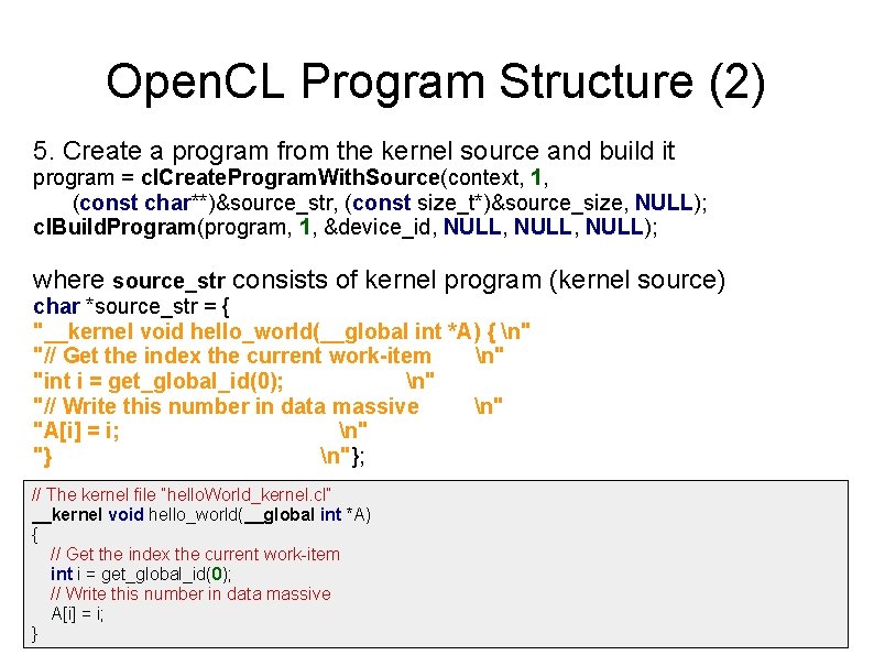 Open. CL Program Structure (2) 5. Create a program from the kernel source and