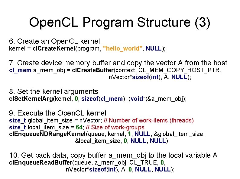 Open. CL Program Structure (3) 6. Create an Open. CL kernel = cl. Create.