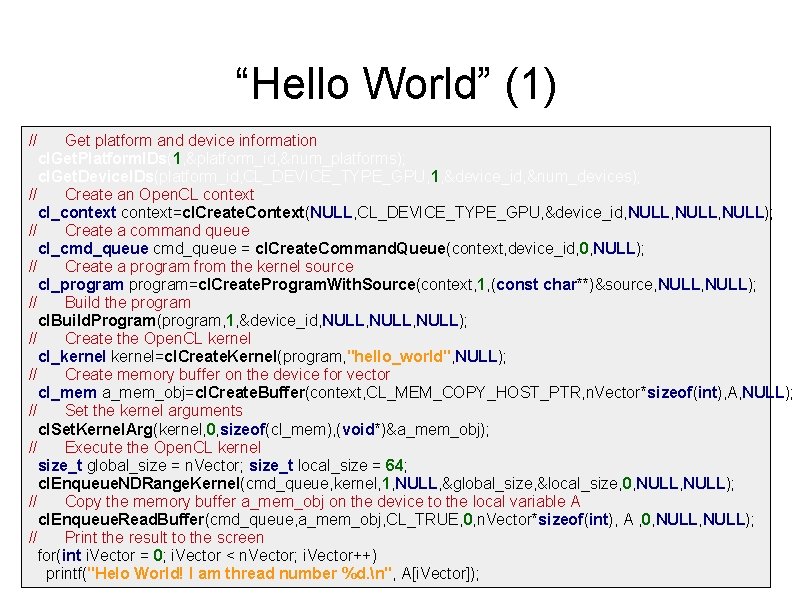 “Hello World” (1) // Get platform and device information cl. Get. Platform. IDs(1, &platform_id,