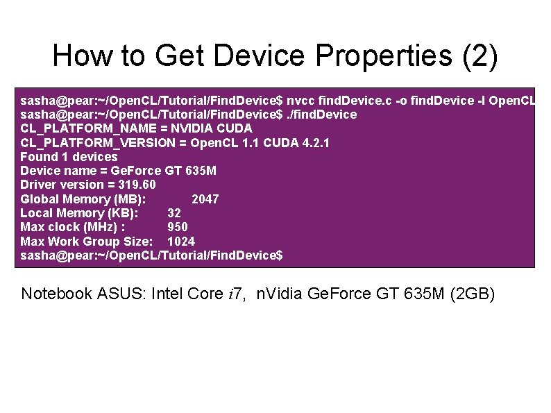 How to Get Device Properties (2) sasha@pear: ~/Open. CL/Tutorial/Find. Device$ nvcc find. Device. c