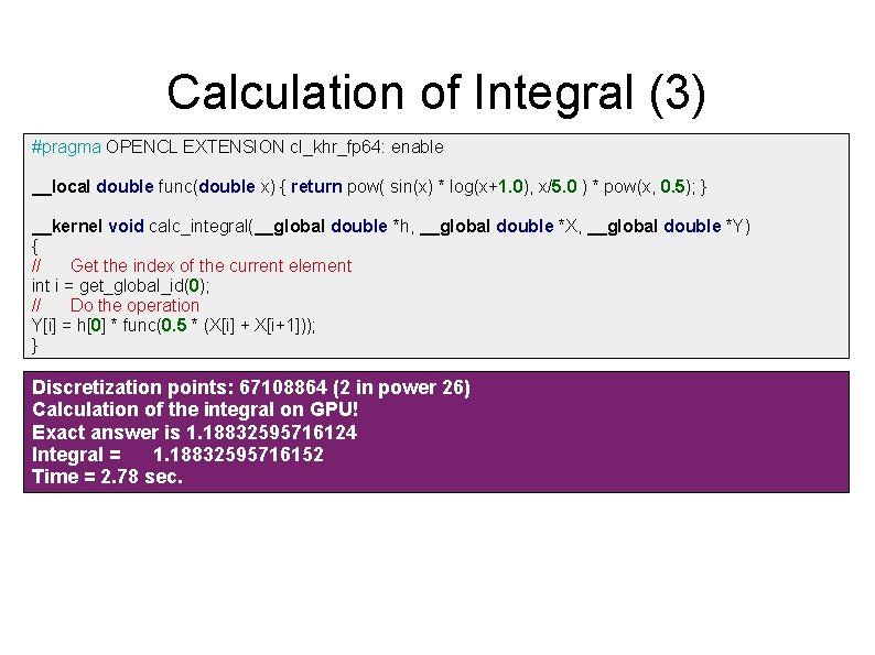 Calculation of Integral (3) #pragma OPENCL EXTENSION cl_khr_fp 64: enable __local double func(double x)