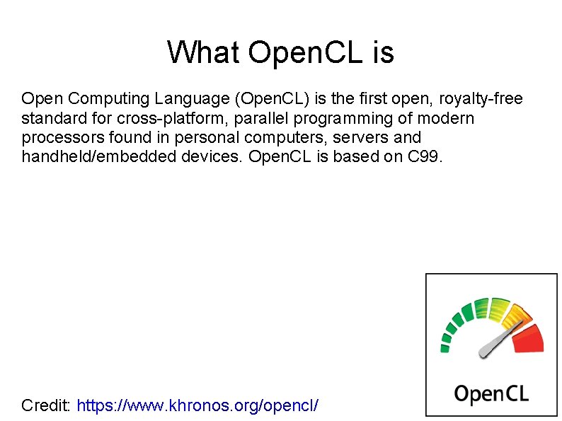 What Open. CL is Open Computing Language (Open. CL) is the first open, royalty-free