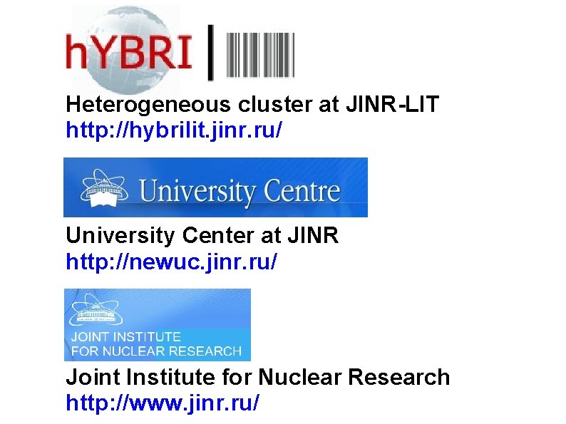 Heterogeneous cluster at JINR-LIT http: //hybrilit. jinr. ru/ University Center at JINR http: //newuc.