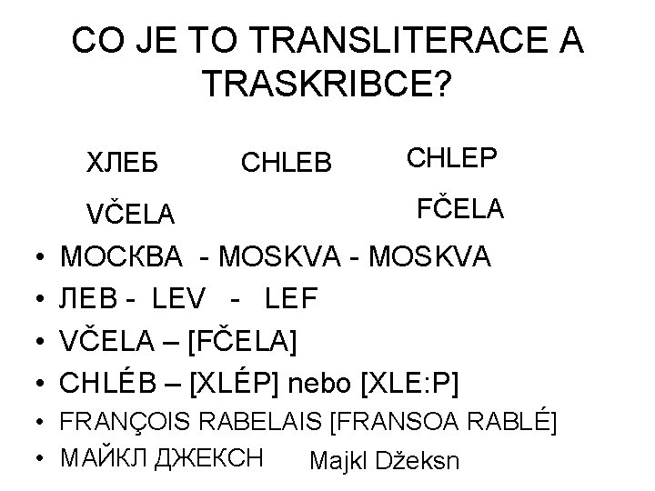 CO JE TO TRANSLITERACE A TRASKRIBCE? ХЛЕБ VČELA • • CHLEB CHLEP FČELA МОСКВА