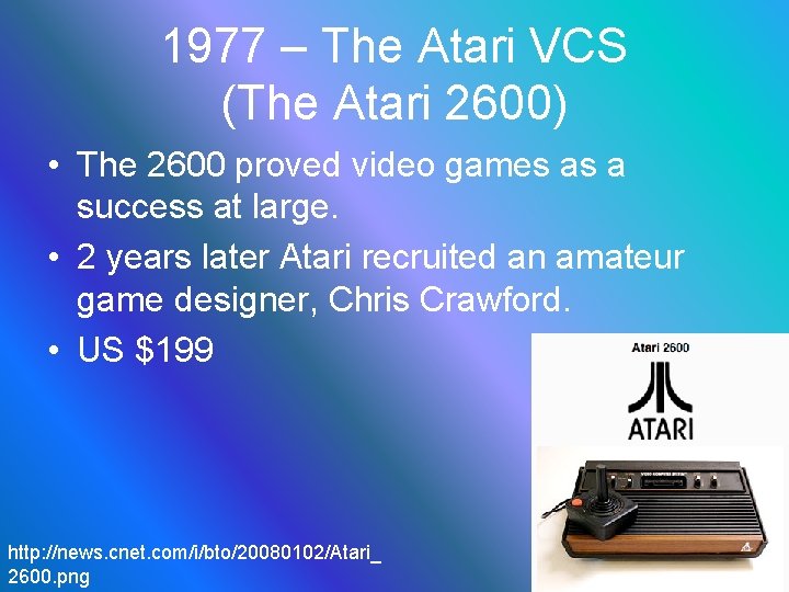 1977 – The Atari VCS (The Atari 2600) • The 2600 proved video games