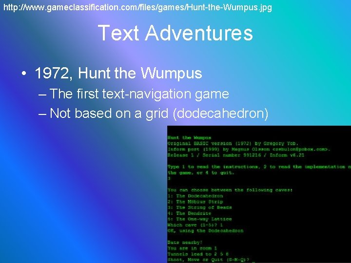 http: //www. gameclassification. com/files/games/Hunt-the-Wumpus. jpg Text Adventures • 1972, Hunt the Wumpus – The