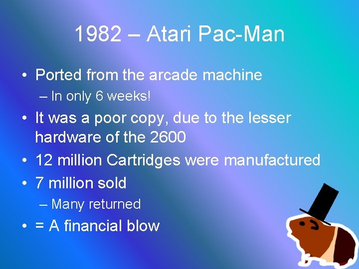 1982 – Atari Pac-Man • Ported from the arcade machine – In only 6
