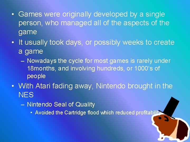  • Games were originally developed by a single person, who managed all of