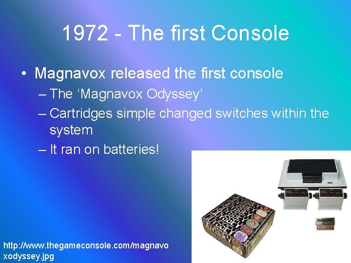 1972 - The first Console • Magnavox released the first console – The ‘Magnavox