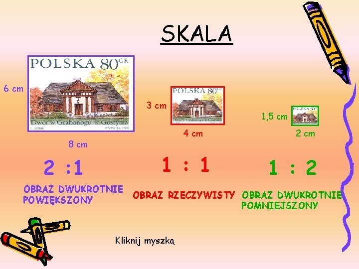 SKALA 6 cm 3 cm 1, 5 cm 4 cm 8 cm 1 :