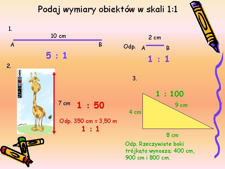 Podaj wymiary obiektów w skali 1: 1 1. 10 cm A B 5 :