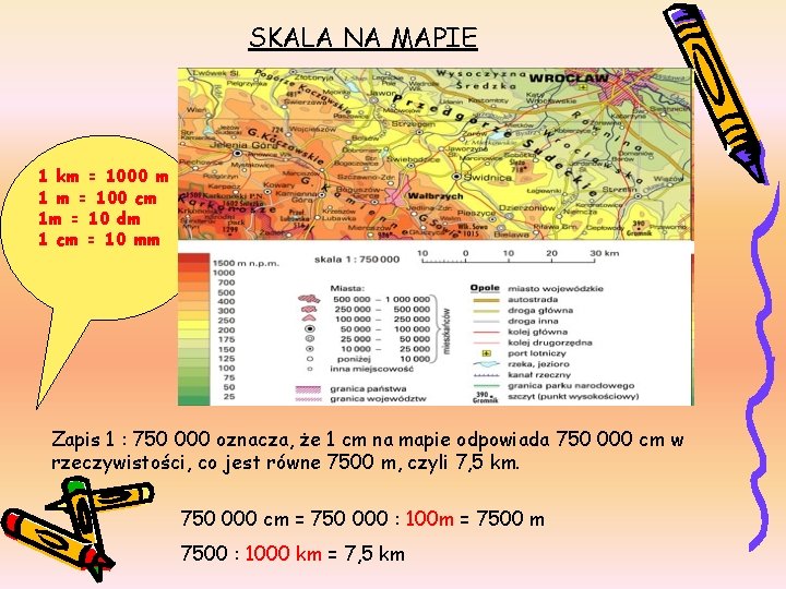 SKALA NA MAPIE 1 km = 1000 m 1 m = 100 cm 1