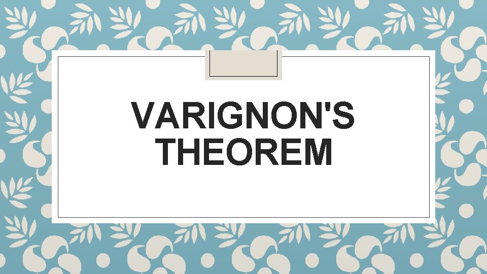 VARIGNON'S THEOREM 