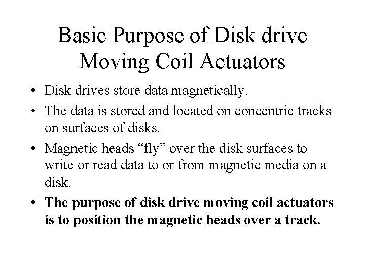 Basic Purpose of Disk drive Moving Coil Actuators • Disk drives store data magnetically.