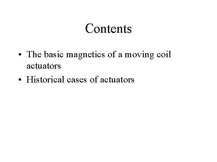 Contents • The basic magnetics of a moving coil actuators • Historical cases of