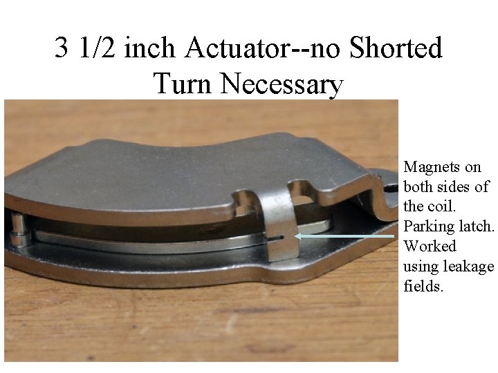 3 1/2 inch Actuator--no Shorted Turn Necessary Magnets on both sides of the coil.