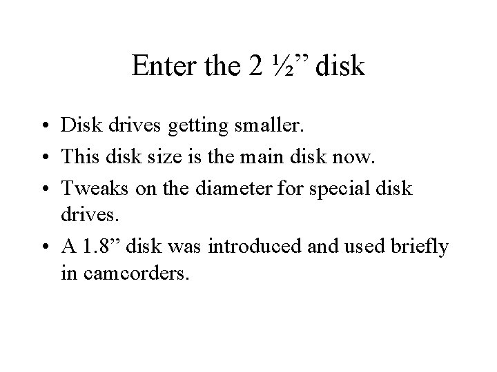 Enter the 2 ½” disk • Disk drives getting smaller. • This disk size