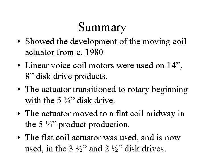 Summary • Showed the development of the moving coil actuator from c. 1980 •