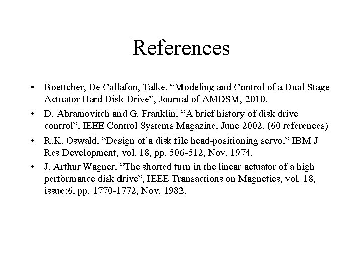 References • Boettcher, De Callafon, Talke, “Modeling and Control of a Dual Stage Actuator