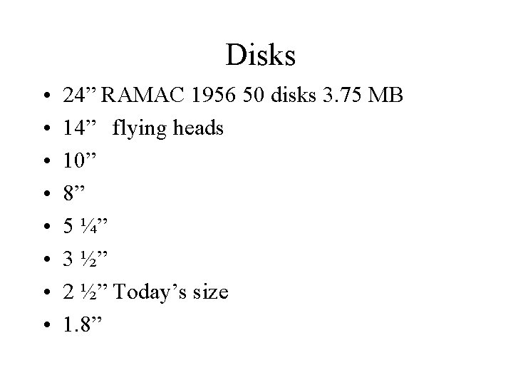 Disks • • 24” RAMAC 1956 50 disks 3. 75 MB 14” flying heads