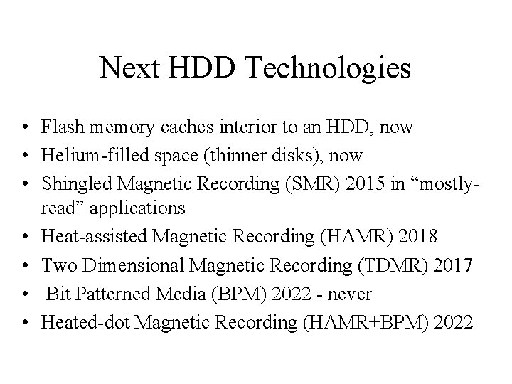 Next HDD Technologies • Flash memory caches interior to an HDD, now • Helium-filled