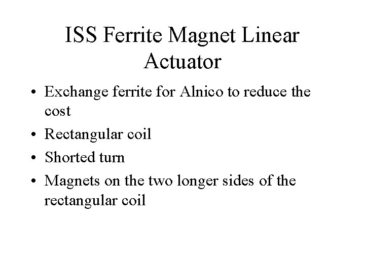 ISS Ferrite Magnet Linear Actuator • Exchange ferrite for Alnico to reduce the cost