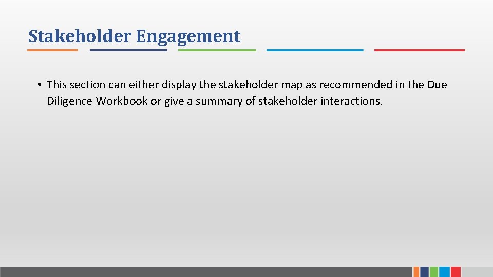 Stakeholder Engagement • This section can either display the stakeholder map as recommended in