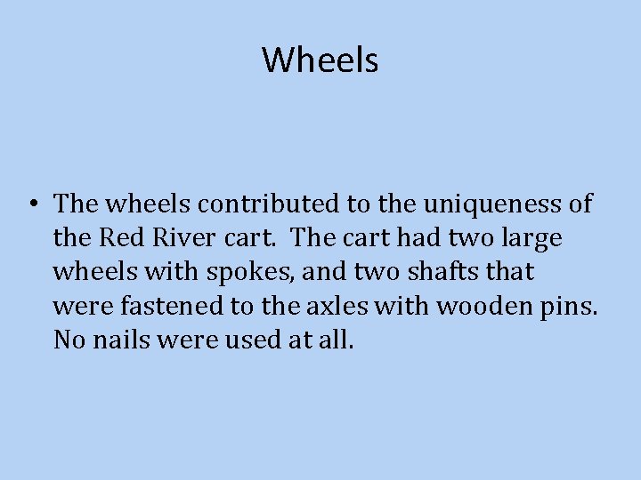 Wheels • The wheels contributed to the uniqueness of the Red River cart. The