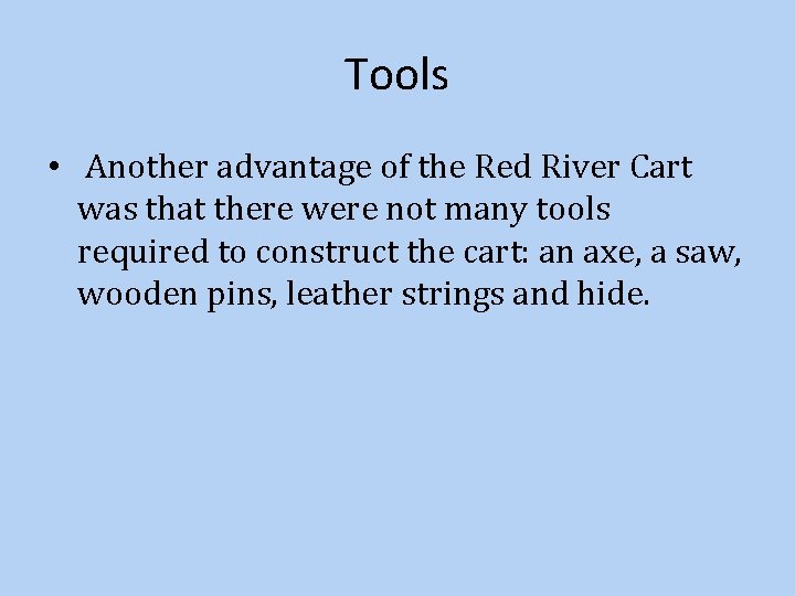 Tools • Another advantage of the Red River Cart was that there were not