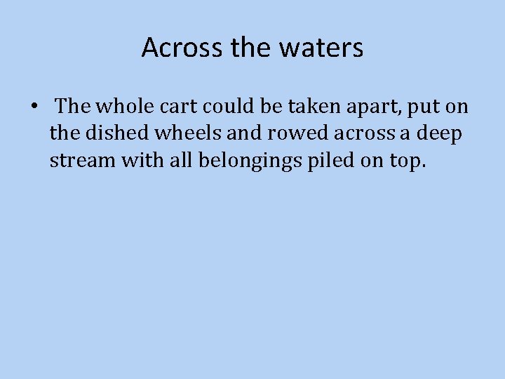 Across the waters • The whole cart could be taken apart, put on the