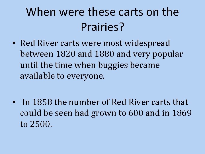 When were these carts on the Prairies? • Red River carts were most widespread