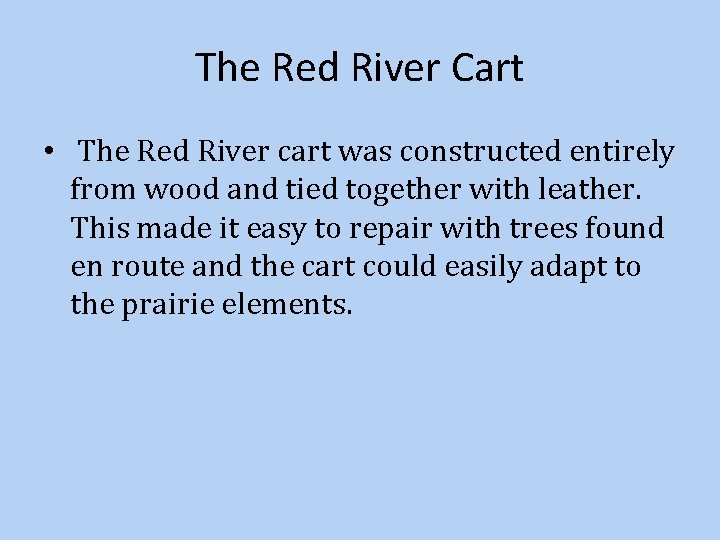 The Red River Cart • The Red River cart was constructed entirely from wood