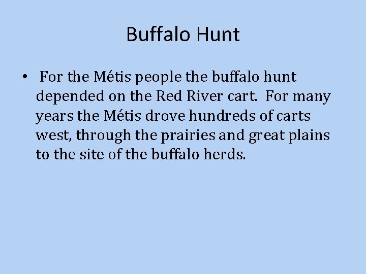 Buffalo Hunt • For the Métis people the buffalo hunt depended on the Red