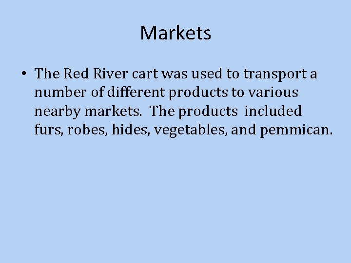 Markets • The Red River cart was used to transport a number of different