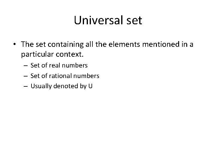 Universal set • The set containing all the elements mentioned in a particular context.