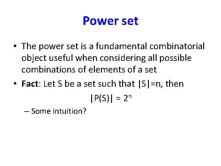 Power set • The power set is a fundamental combinatorial object useful when considering